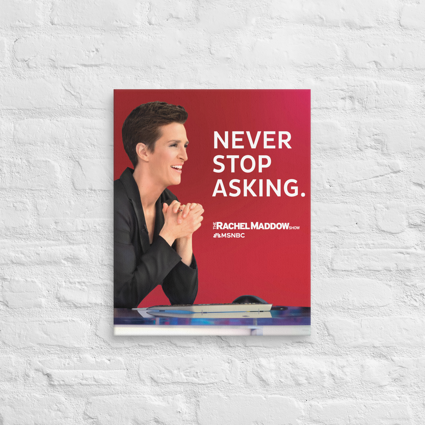 The Rachel Maddow Show Never Stop Asking Premium Gallery Wrapped Canvas