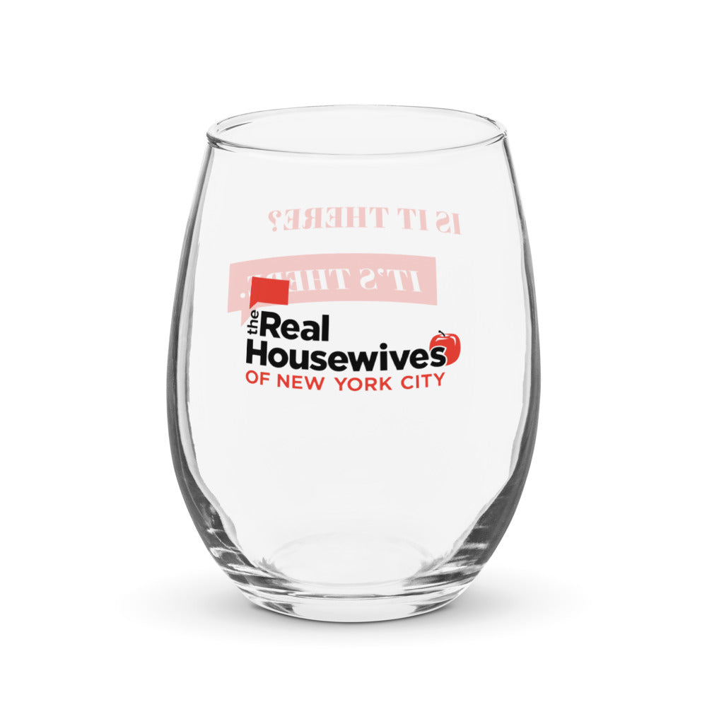 The Real Housewives of New York City Is It There?  Stemless Wine Glass