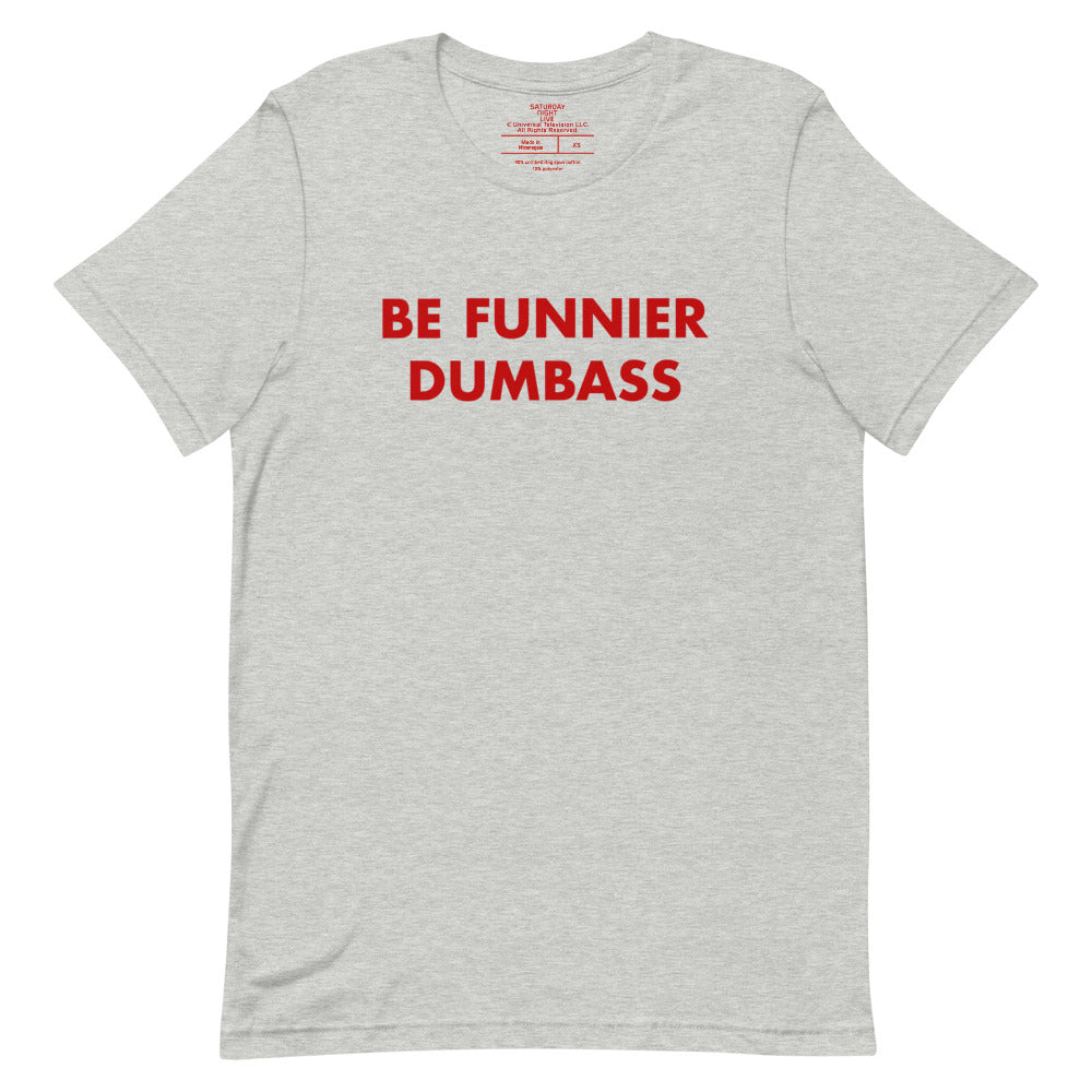 Saturday Night Live Be Funnier Dumbass T-Shirt